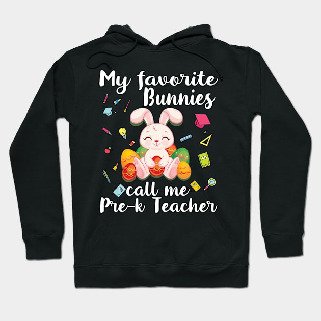 My Favorite Bunnies Call Me Pre-k Teacher Happy Easter Day Hoodie by bakhanh123